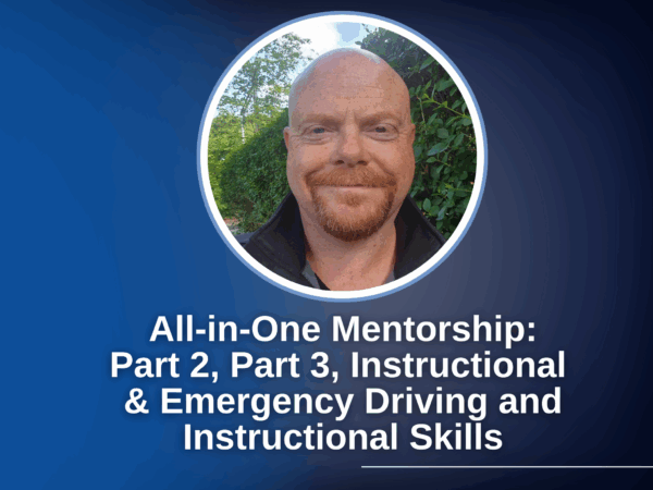 All-in-One Mentorship: Part 2, Part 3, Instructional & Emergency Driving and Instructional Skills